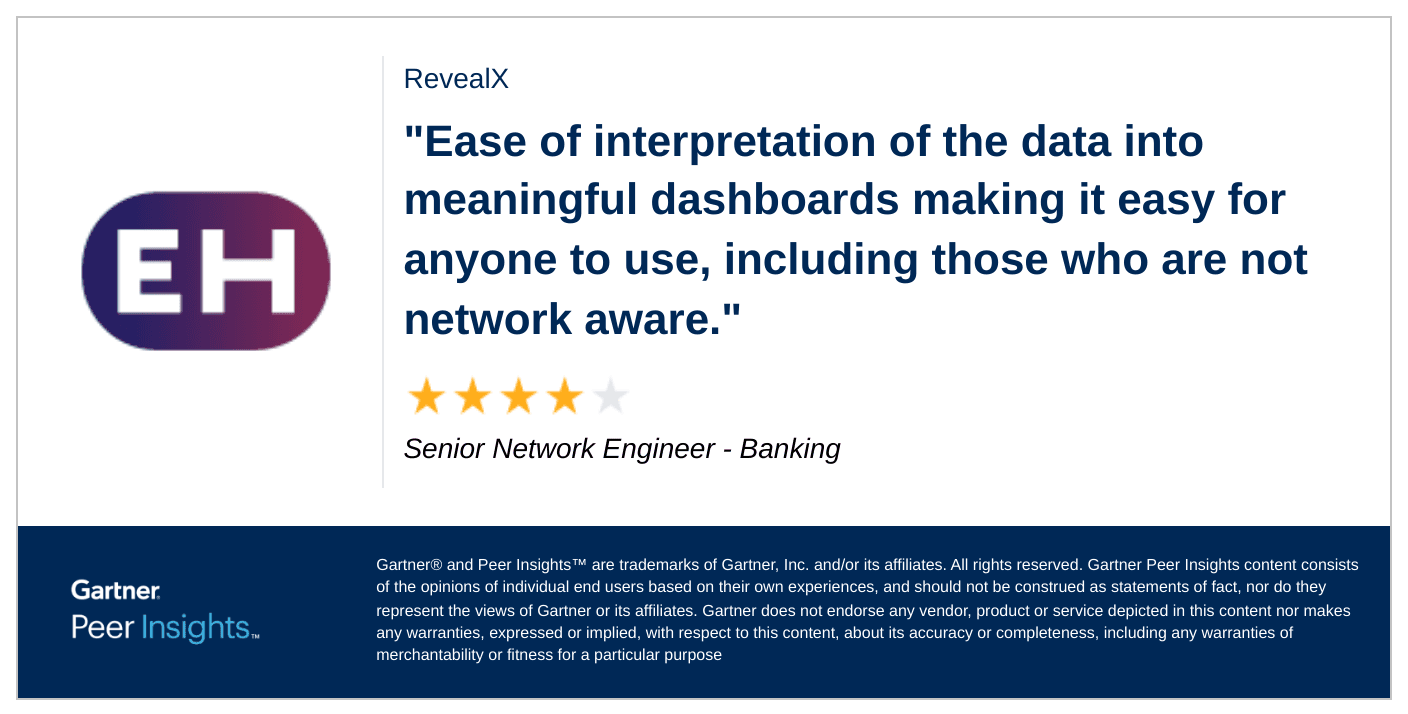 "Ease of interpretation of the data into meaningful dashboards making it easy for anyone to use, including those who are not network aware," says a Senior Network Engineer in the Banking industry.